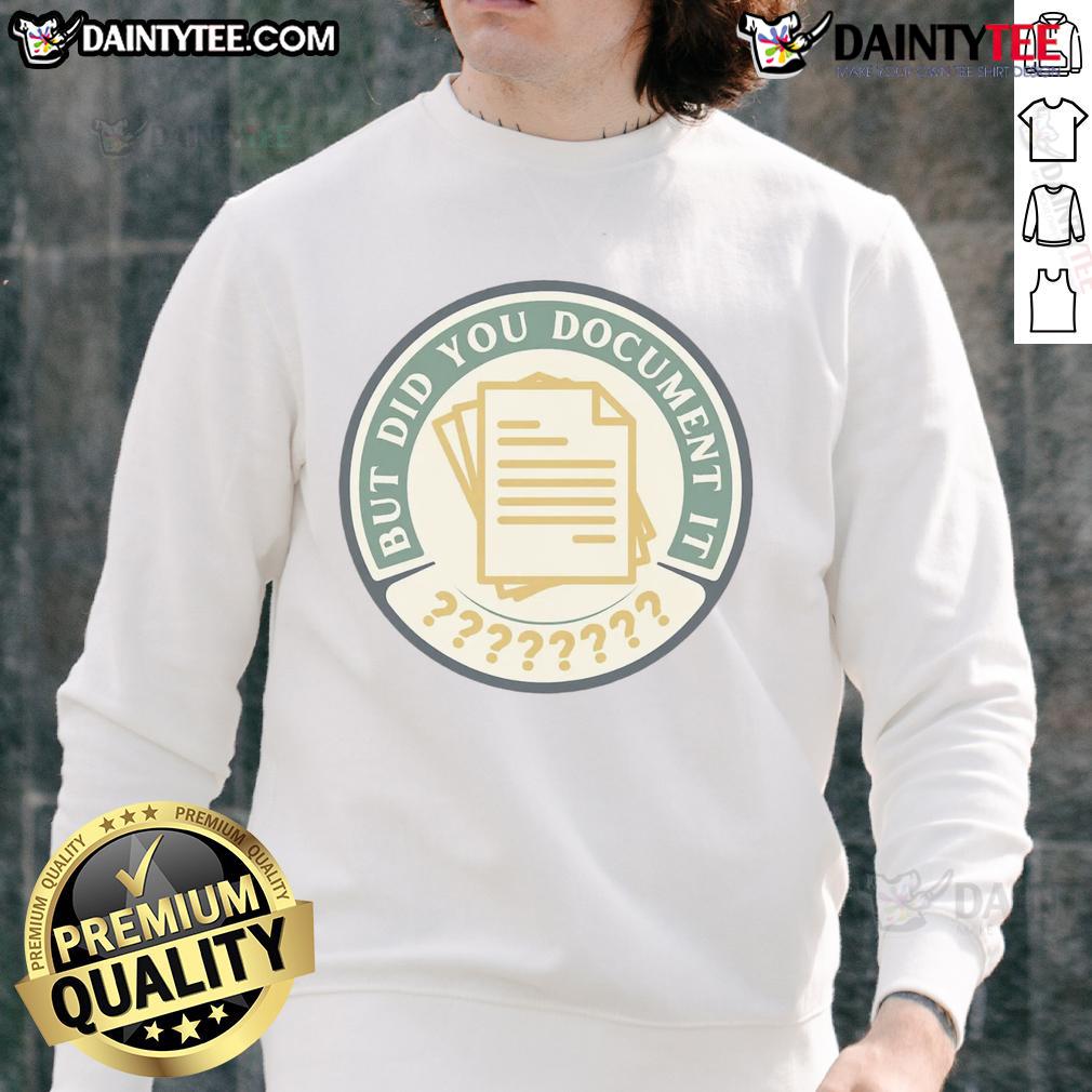 Funny But Did You Document It Sweatshirt featuring playful text design for casual style and humor lovers.
