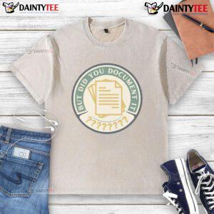 Funny washed t-shirt with humorous text 'But Did You Document It?' perfect for casual wear and making a statement.