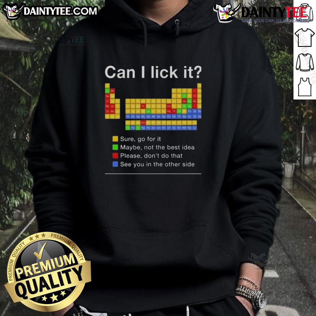 Funny Can I Lick It Periodic Table Hoodie featuring colorful chemical elements and humorous text for science lovers.