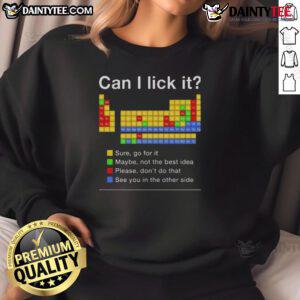Alt Text: Funny Can I Lick It? Periodic Table Sweatshirt featuring a humorous science-themed design, perfect for nerdy fashion lovers.