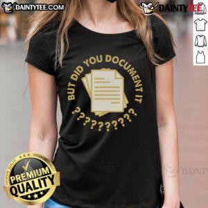 Funny Did You Document It Ladies Tee featuring a humorous graphic design, perfect for casual wear and fun outings.