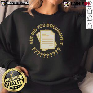 Cozy Funny Did You Document It Sweatshirt featuring a humorous graphic, perfect for casual outings and laughter.