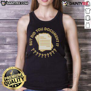 Funny Did You Document It Tank Top featuring humorous graphic design, perfect for casual wear and showcasing personality.