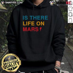 Funny 'Is There Life on Mars?' hoodie featuring a playful design, perfect for space enthusiasts and casual wear.