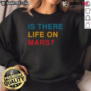 Funny 'Is There Life on Mars?' sweatshirt design featuring a playful alien graphic and bold text.