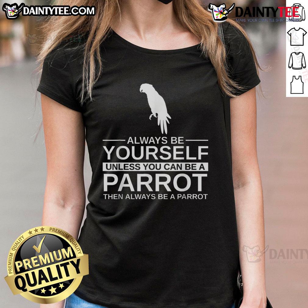 Funny parrot lover tee featuring 'Always be yourself unless you can be a parrot' slogan, perfect for bird enthusiasts.