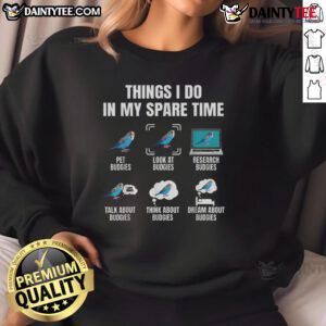 Funny Things I Do In My Spare Time sweatshirt for budgie parakeet bird lovers, showcasing a playful design.