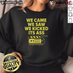Alt Text: Funny We Came We Saw We Kicked Its Ass Sweatshirt featuring humorous graphic design and comfortable fabric.