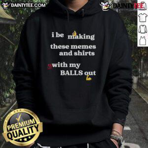 Funny meme-inspired hoodie design featuring the phrase 'Good I Be Making These Memes' with playful graphics.