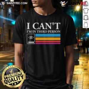 Good I Can't I'm In Third Person T-Shirt design featuring playful text and a casual style for fans of humor and unique fashion.