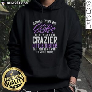 Awesome hoodie featuring the quote about big sisters and their even crazier little sisters - perfect for sibling love.
