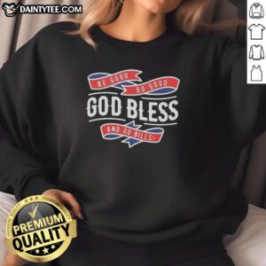 Awesome Buffalo Bills Be Good Do Good God Bless and Go Bills sweatshirt featuring vibrant team colors and logo.