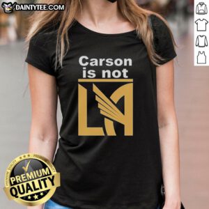 Awesome Carson Is Not LA Galaxy Ladies Tee featuring bold graphics and stylish design for soccer fans.