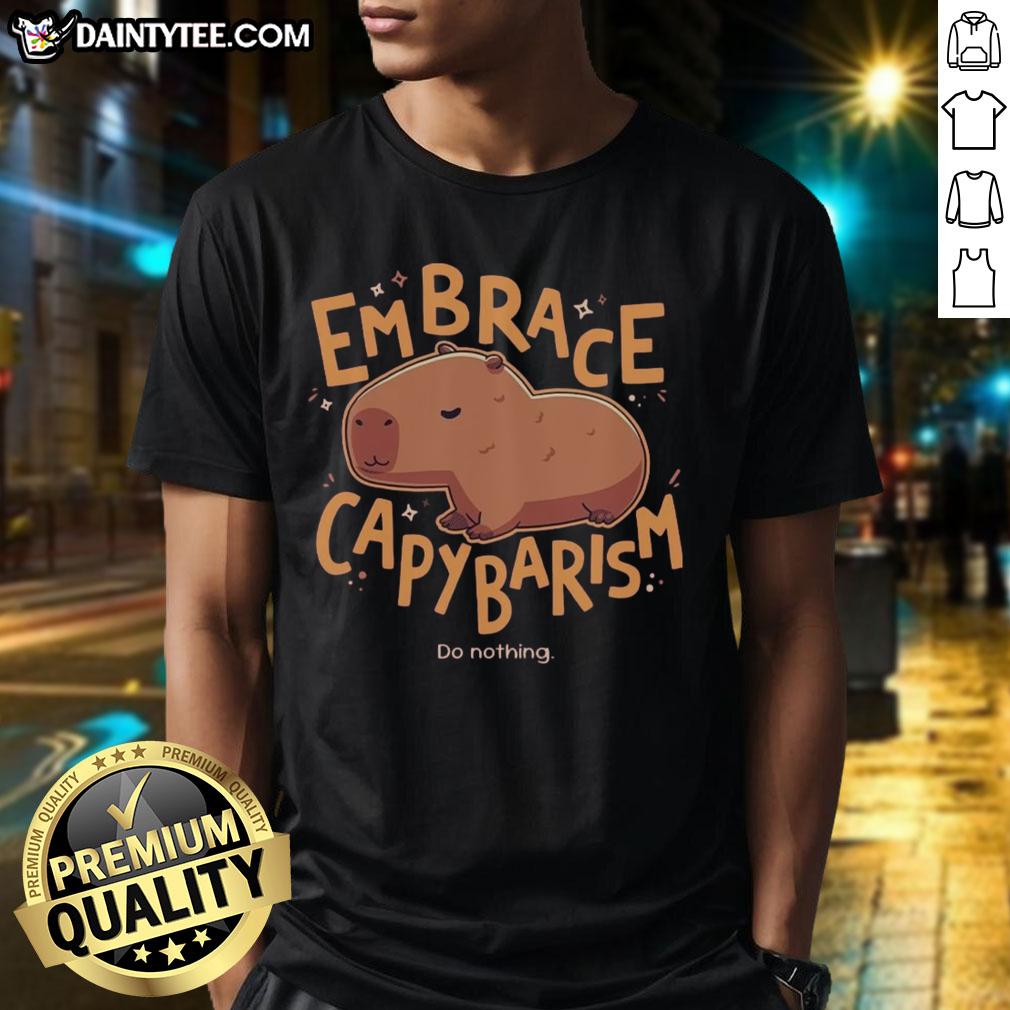 Alt Text: Awesome Embrace Capybarism Do Nothing T-Shirt featuring a relaxed capybara graphic on a comfy shirt.