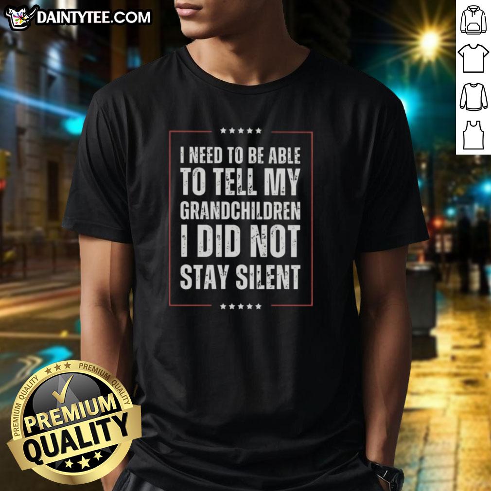 Vintage text t-shirt featuring the phrase I Need To Be Able To Tell My Children I Did Not Stay Silent in bold typography.