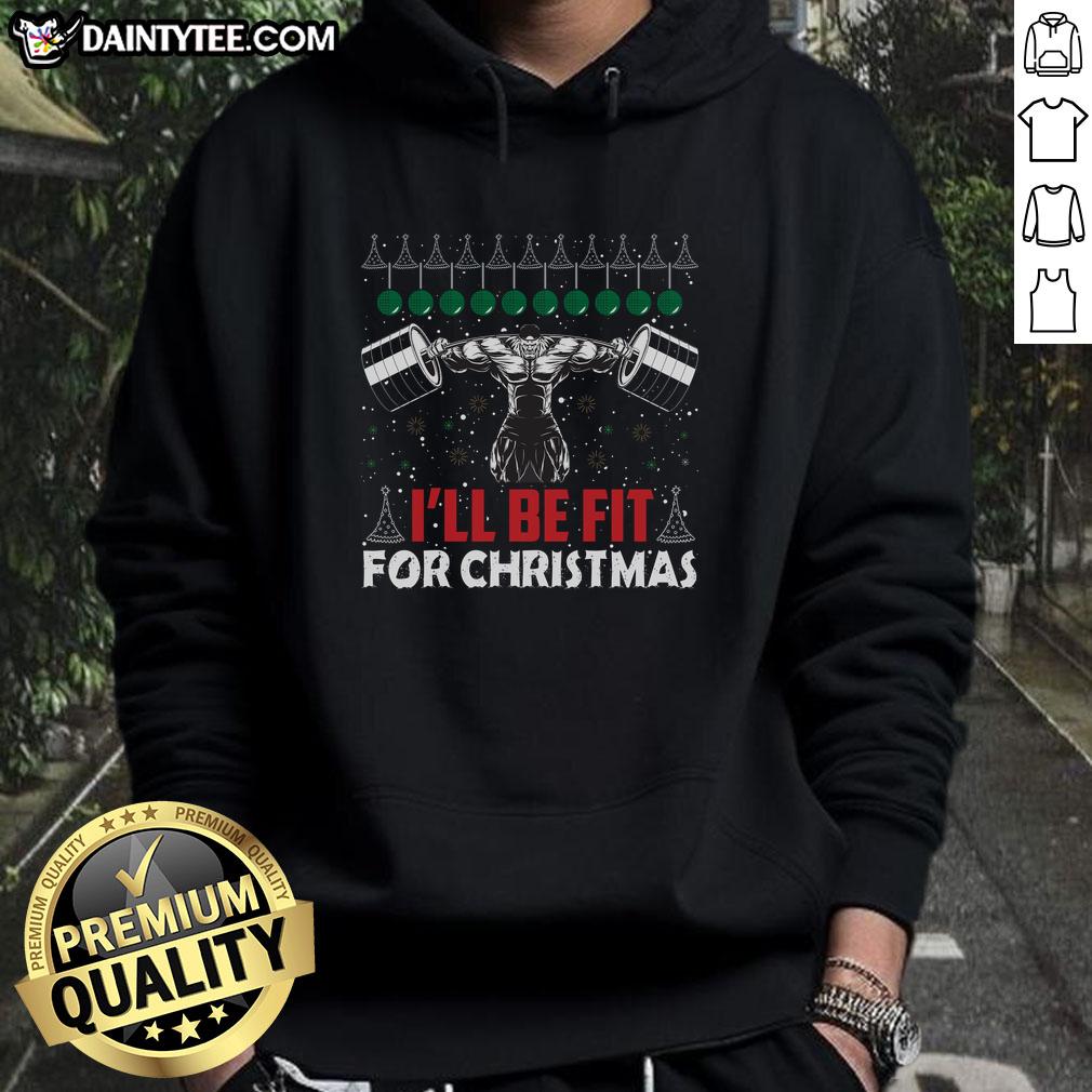 Awesome I'll Be Fit for Christmas weight lifting hoodie in festive design, perfect for gym lovers and holiday workouts.