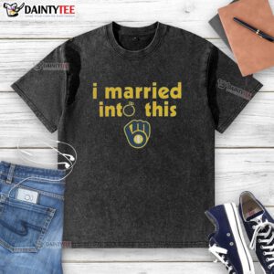 Awesome Milwaukee Brewers I Married Into This washed t-shirt showcasing team spirit and a fun marriage theme.