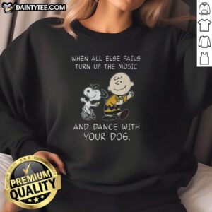 Awesome Peanuts Snoopy sweatshirt with 'When All Else Fails, Turn Up The Music And Dance With Your Dog' design.