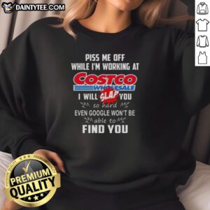 Funny 'Piss Me Off While I'm Working at Costco Wholesale' sweatshirt design, perfect for humorous gift ideas.