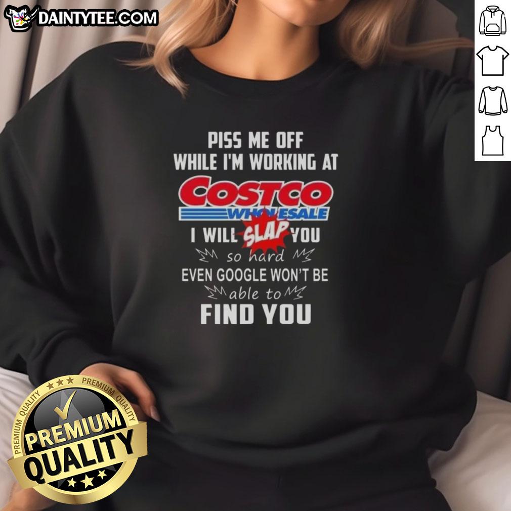 Funny 'Piss Me Off While I'm Working at Costco Wholesale' sweatshirt design, perfect for humorous gift ideas.