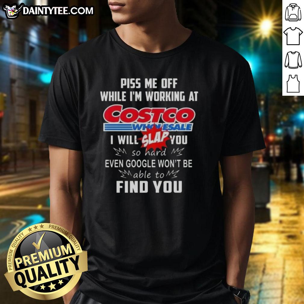 Awesome 'Piss Me Off While I'm Working At Costco Wholesale' T-Shirt, perfect for expressing frustration with humor.