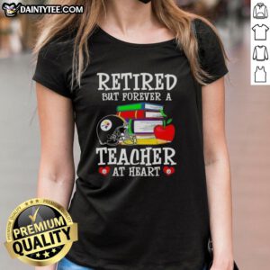 Alt Text: Awesome retired but forever a teacher at heart Pittsburgh Steelers football ladies tee, perfect for fans and educators.