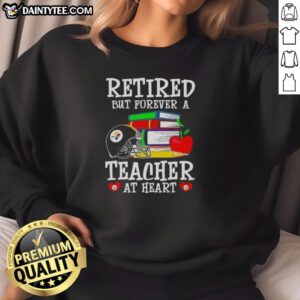 Alt Text: Awesome retired but forever a teacher at heart Pittsburgh Steelers football sweatshirt showcasing team pride.