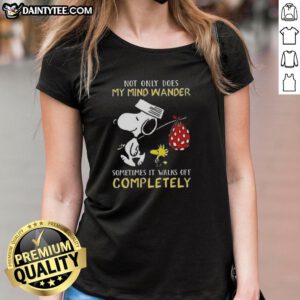 Awesome Snoopy ladies tee featuring the quote 'Not only does my mind wander, sometimes it walks off completely'.