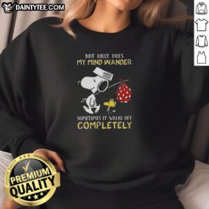 Alt Text: Awesome Snoopy sweatshirt featuring the quote: 'Not only does my mind wander, sometimes it walks off completely.'