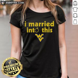 Awesome West Virginia Mountaineers I Married Into This Ladies Tee showcasing team spirit and pride for WVU fans.