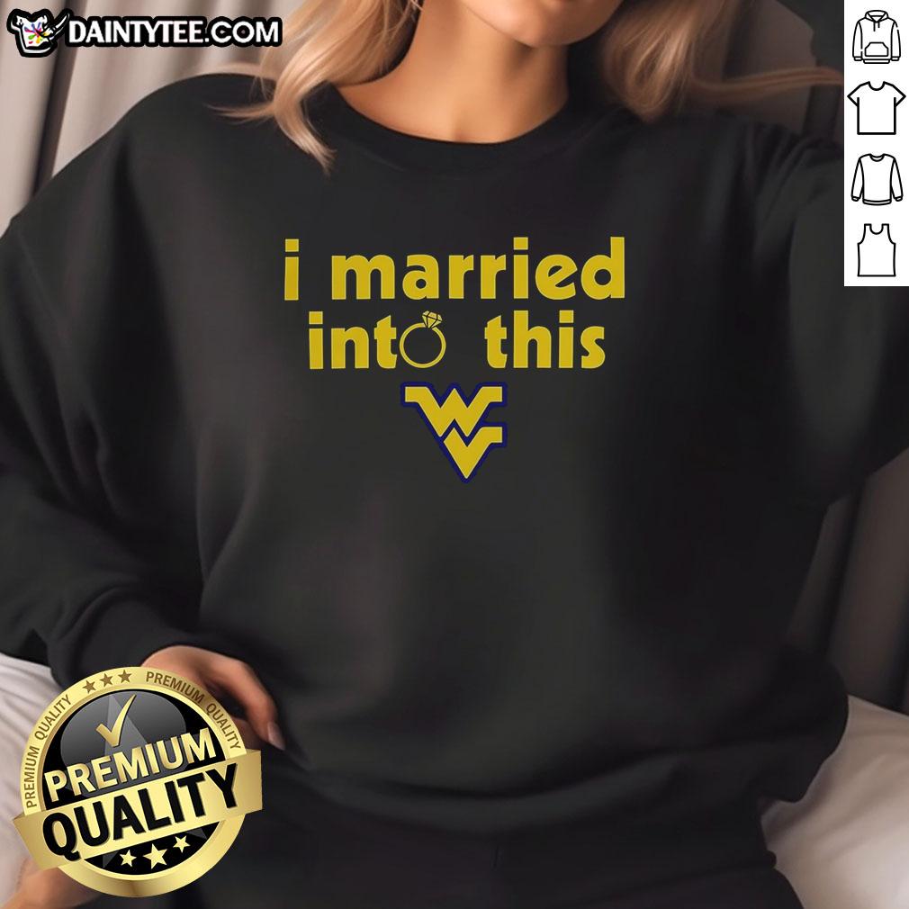 Alt Text: Awesome West Virginia Mountaineers sweatshirt celebrating marriage into the fan community, perfect for game day.