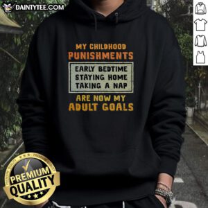 Funny My Childhood Punishments Are Now My Adult Goals hoodie worn by a person, showcasing humorous design and cozy style.
