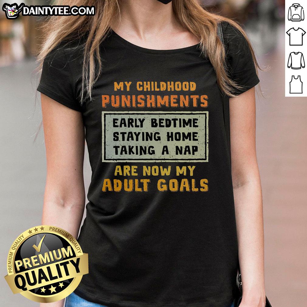 Alt Text: Funny tee shirt reading My Childhood Punishments Are Now My Adult Goals, perfect for humor and nostalgia lovers.