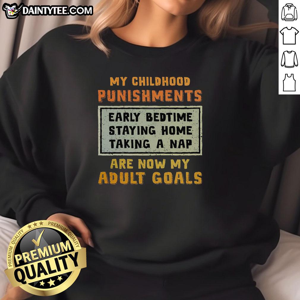 Funny sweatshirt featuring 'My childhood punishments are now my adult goals' slogan, perfect for humor lovers.