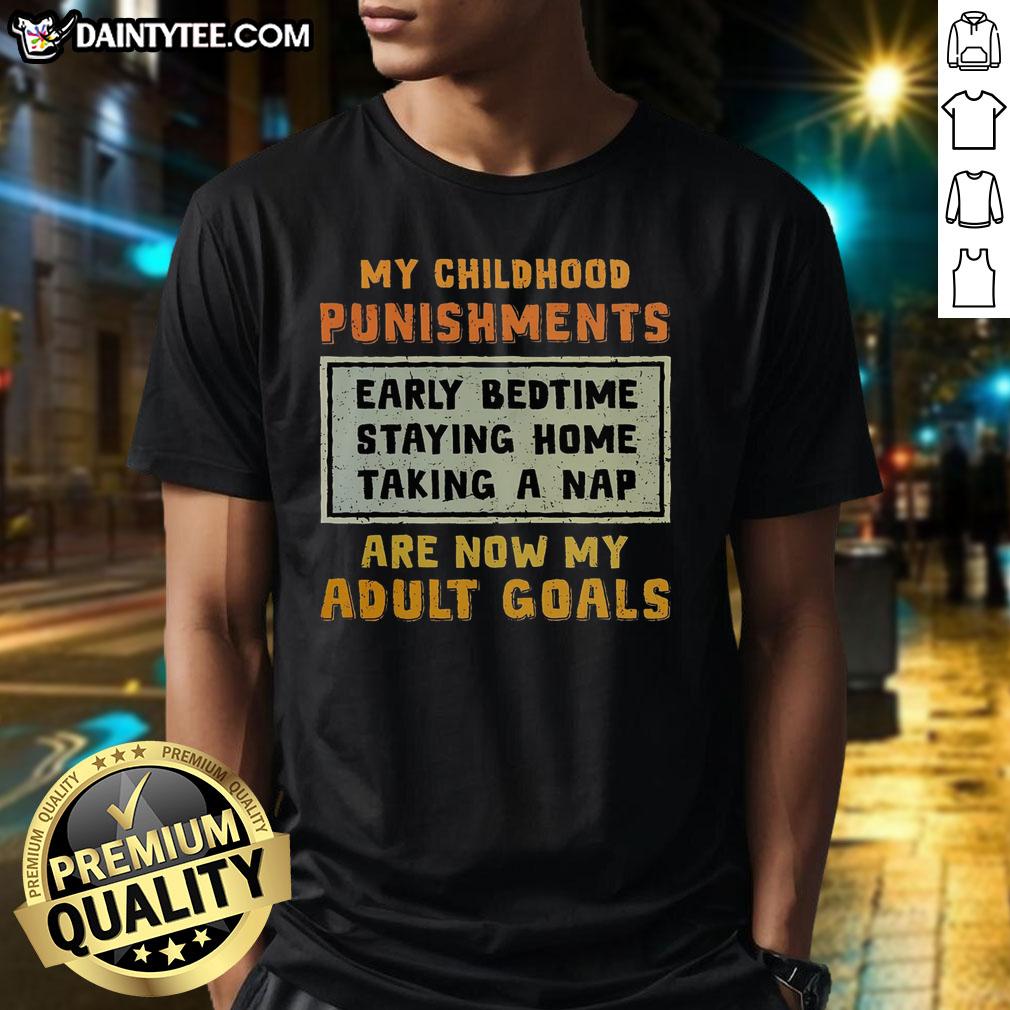 Funny My Childhood Punishments Are Now My Adult Goals T-Shirt featuring humorous quotes and playful design.
