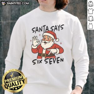 Funny Santa says Six Seven 67 on a festive Christmas sweatshirt, perfect for holiday cheer and seasonal humor.