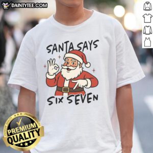 Funny Santa Says Six Seven 67 Christmas T-Shirt featuring a jolly Santa with playful text, perfect for holiday cheer.