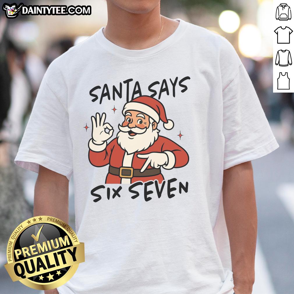 Funny Santa Says Six Seven 67 Christmas T-Shirt featuring a jolly Santa with playful text, perfect for holiday cheer.