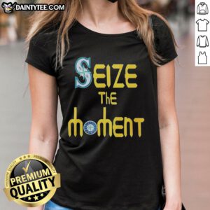 Funny Seize The Moment Seattle Mariners baseball logo ladies tee, perfect for fans showcasing team spirit in style.