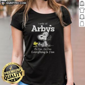 Funny tired Snoopy graphic on a ladies tee, featuring the phrase 'I work at Arby's, it's fine, I'm fine, everything is fine.'