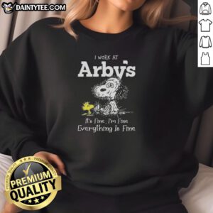 Funny Snoopy sweatshirt with 'I work at Arby's, it's fine, I'm fine, everything is fine' text, perfect for casual wear.