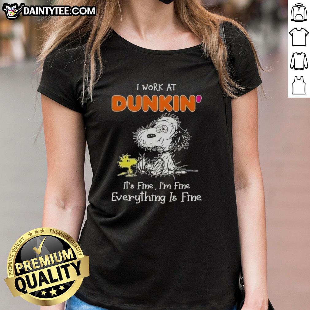 Alt Text: Funny Snoopy graphic on a ladies tee saying 'I work at Dunkin, it's fine, I'm fine, everything is fine.'