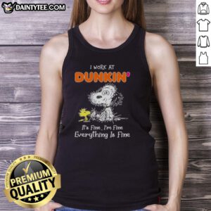 Alt Text: Funny Snoopy tank top with 'I work at Dunkin, it's fine, I'm fine, everything is fine' text design.