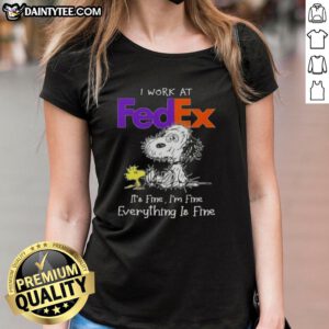 Alt Text: Funny tired Snoopy graphic on a ladies tee: 'I work at FedEx, it's fine, I'm fine, everything is fine.'