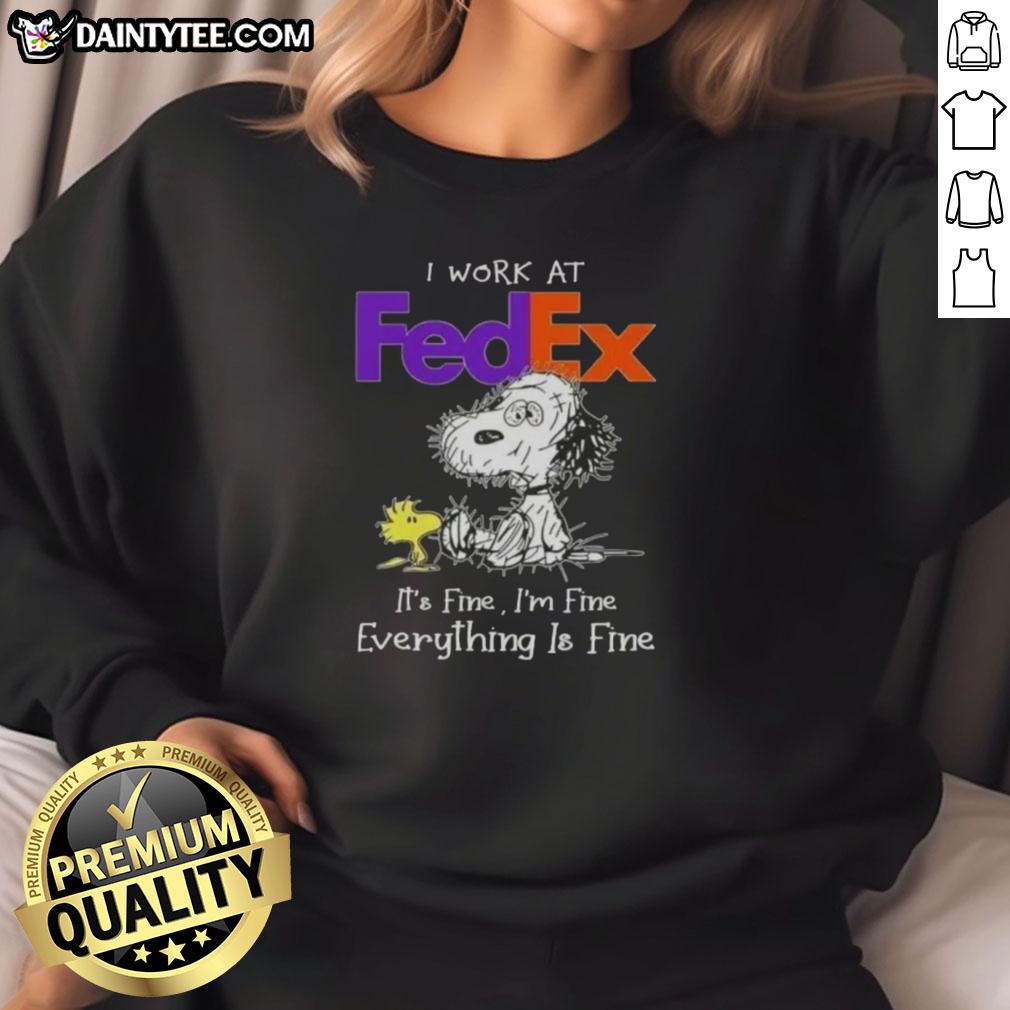 Alt Text: Funny Snoopy sweatshirt with 'I work at FedEx, it's fine, I'm fine, everything is fine' text, perfect for FedEx employees.