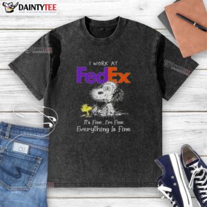 Funny Snoopy graphic on a washed t-shirt saying 'I work at FedEx, it's fine, I'm fine, everything is fine.'