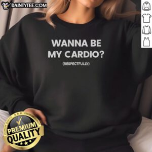 Funny 'Wanna Be My Cardio' sweatshirt design for fitness lovers, showcasing humor in workout apparel.