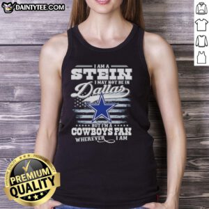 Woman wearing 'Good I Am A Stein I May Not Be In Dallas But I'm A Cowboys Fan Wherever I Am' tank top, showing team pride.