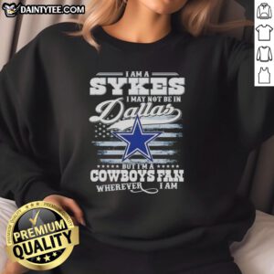 Good I Am A Sykes sweatshirt showcasing Cowboys pride, perfect for fans anywhere, even outside Dallas.