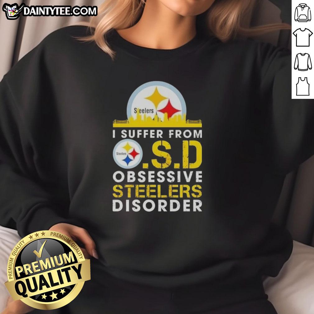 Cozy sweatshirt featuring 'Good I Suffer From O.S.D. Obsessive Steelers Disorder' design, perfect for Steelers fans.